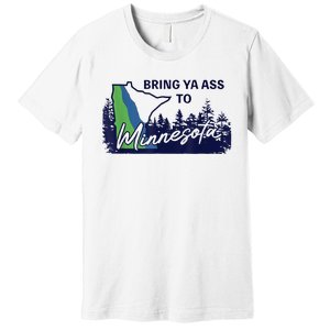 Bring Ya Ass To Minnesota Premium T-Shirt