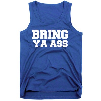 Bring Ya Ass Meaningful Gift Tank Top