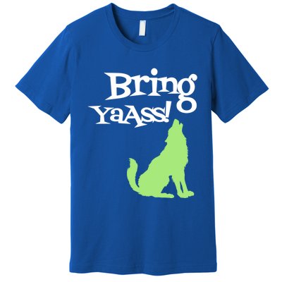 Bring Ya Ass Funny Gift Premium T-Shirt