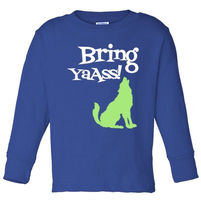 Bring Ya Ass Funny Gift Toddler Long Sleeve Shirt