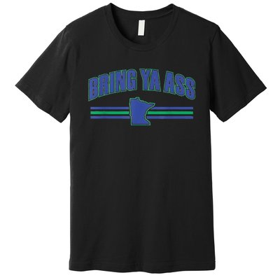 Bring Ya Ass To Minnesota Funny Minnesota Anthony Says Premium T-Shirt