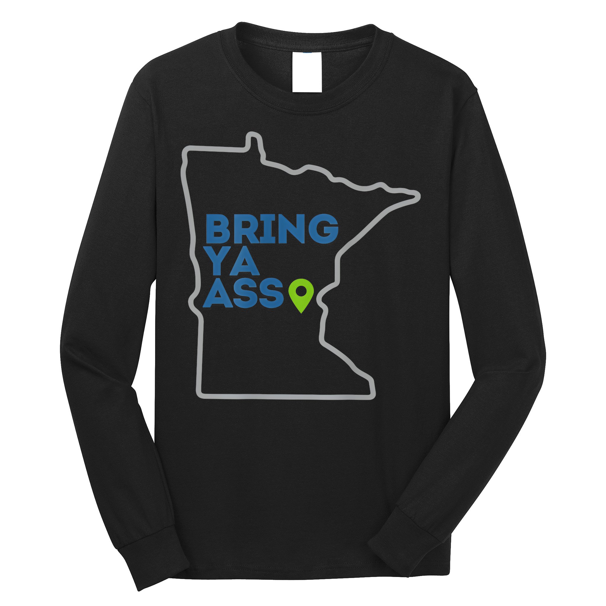 Bring Ya Ass To Minnesota Mn Long Sleeve Shirt