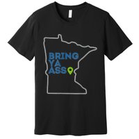 Bring Ya Ass To Minnesota Mn Premium T-Shirt