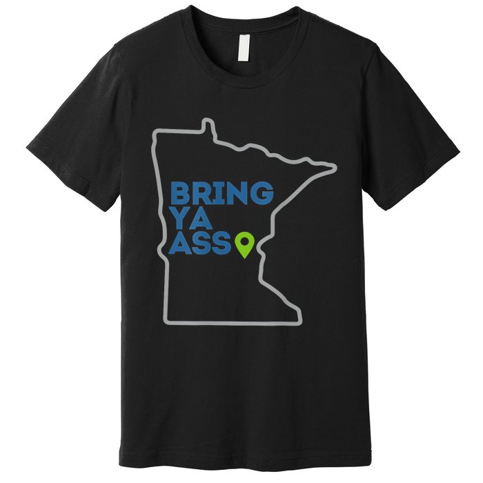 Bring Ya Ass To Minnesota Mn Premium T-Shirt