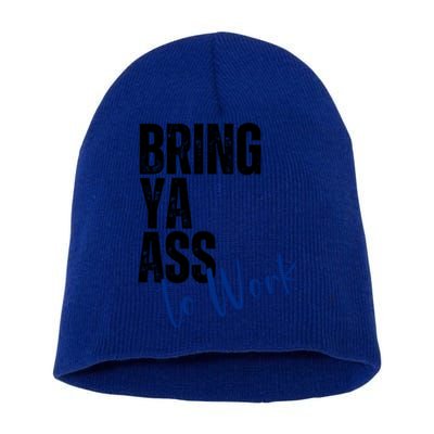 Bring Ya Ass To Work Funny Retro Distressed Gift Short Acrylic Beanie