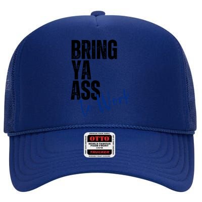 Bring Ya Ass To Work Funny Retro Distressed Gift High Crown Mesh Back Trucker Hat