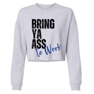 Bring Ya Ass To Work Funny Retro Distressed Gift Cropped Pullover Crew