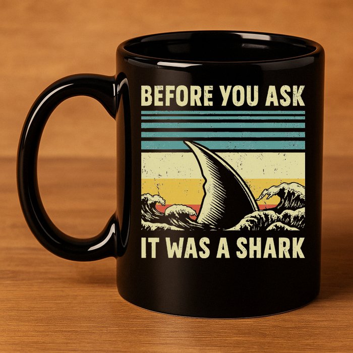 Before Your Ask It Was A Shark Funny Amputation Surgery 11oz C Handle Ceramic Mug
