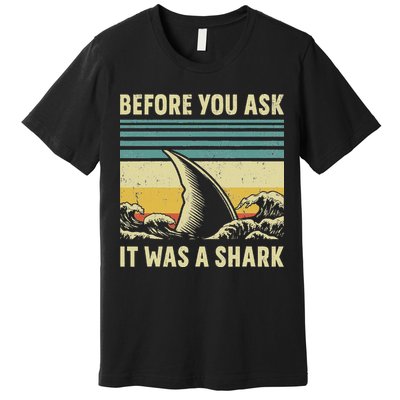 Before Your Ask It Was A Shark Funny Amputation Surgery Premium T-Shirt