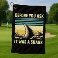 Before Your Ask It Was A Shark Funny Amputation Surgery Golf Towel