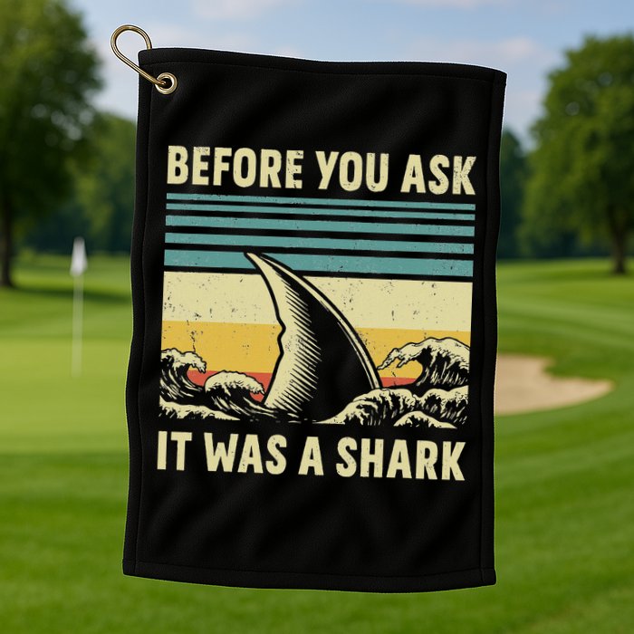 Before Your Ask It Was A Shark Funny Amputation Surgery Golf Towel