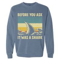 Before Your Ask It Was A Shark Funny Amputation Surgery Garment-Dyed Sweatshirt