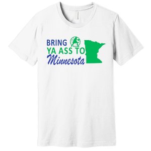 Bring Ya Ass To Minnesota Funny Minnesota Anthony Premium T-Shirt