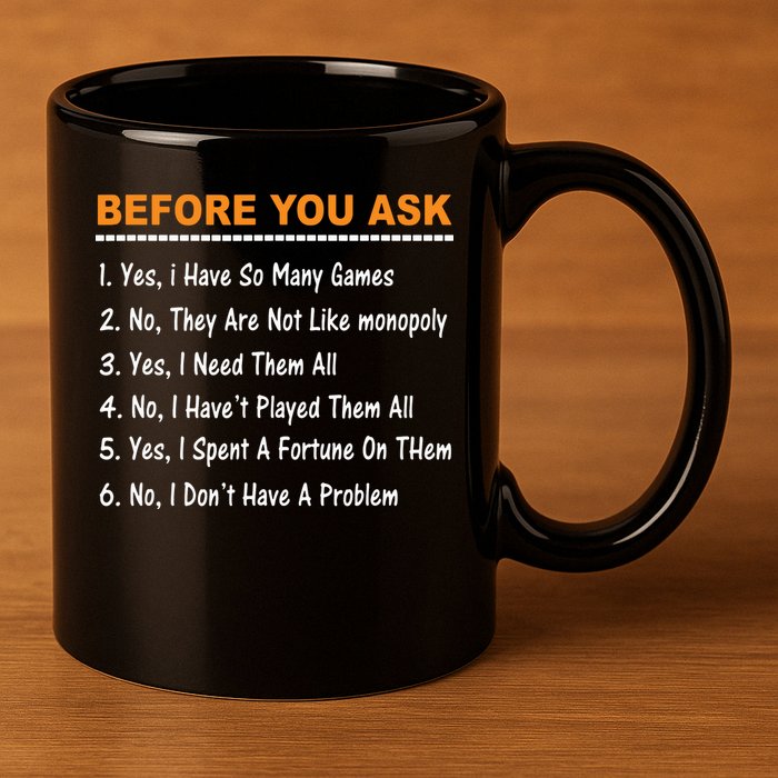 Before You Ask Yes I Have So Many Games Funny Board Game 11oz C Handle Ceramic Mug