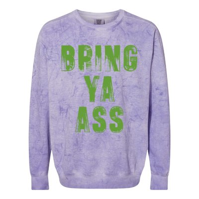 Bring Ya Ass Meaningful Gift Colorblast Crewneck Sweatshirt