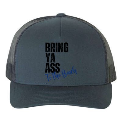 Bring Ya Ass To The Beach Funny Retro Distressed Great Gift Yupoong Adult 5-Panel Trucker Hat