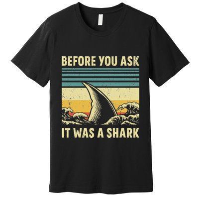 Before Your Ask It Was A Shark Funny Amputation Surgery Premium T-Shirt