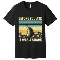 Before Your Ask It Was A Shark Funny Amputation Surgery Premium T-Shirt