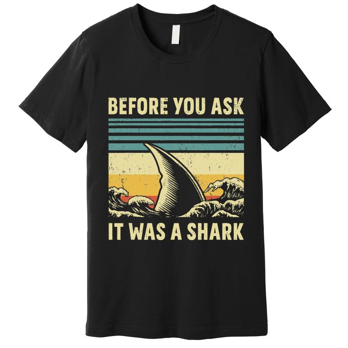 Before Your Ask It Was A Shark Funny Amputation Surgery Premium T-Shirt