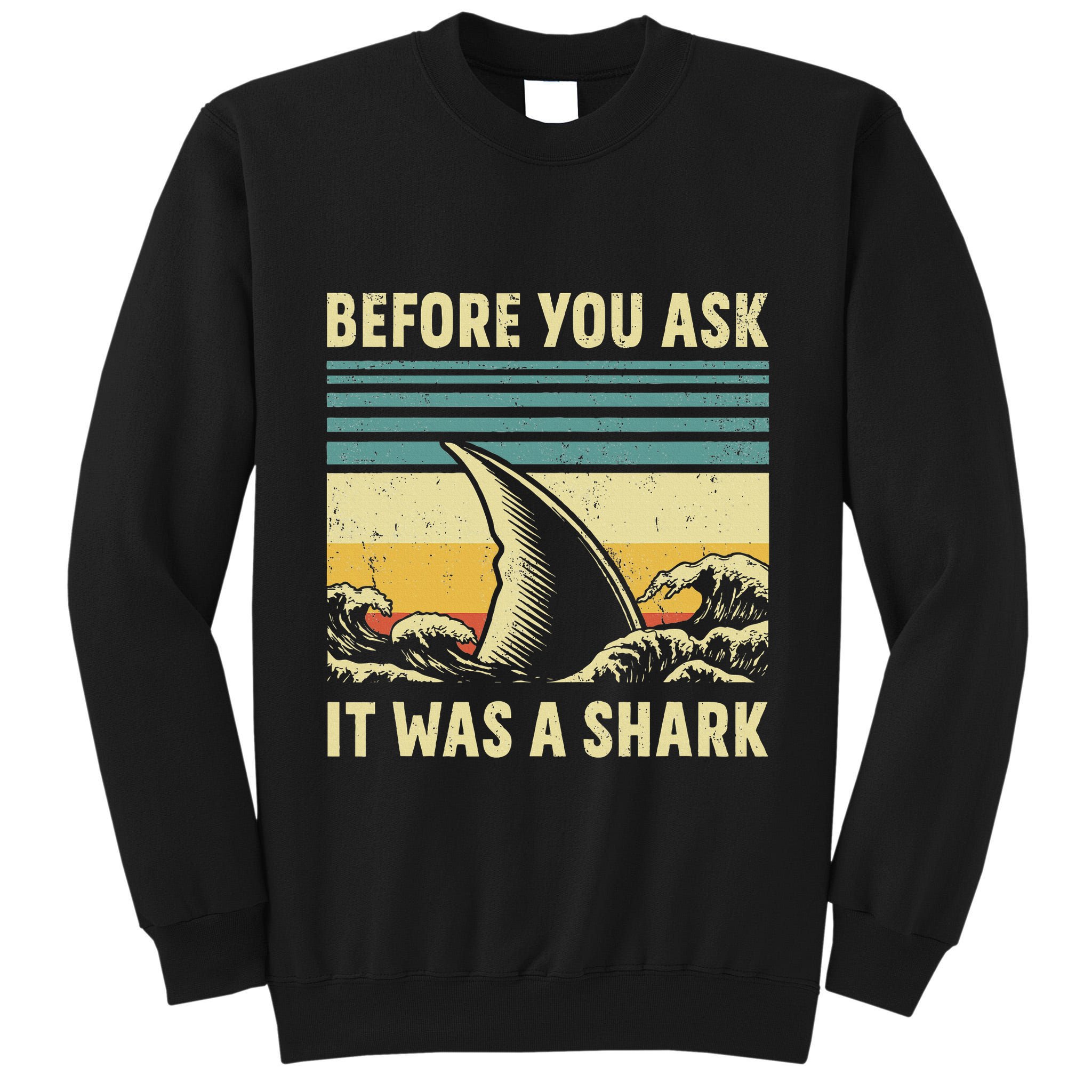 Before Your Ask It Was A Shark Funny Amputation Surgery Tall Sweatshirt