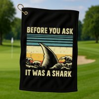 Before Your Ask It Was A Shark Funny Amputation Surgery Golf Towel