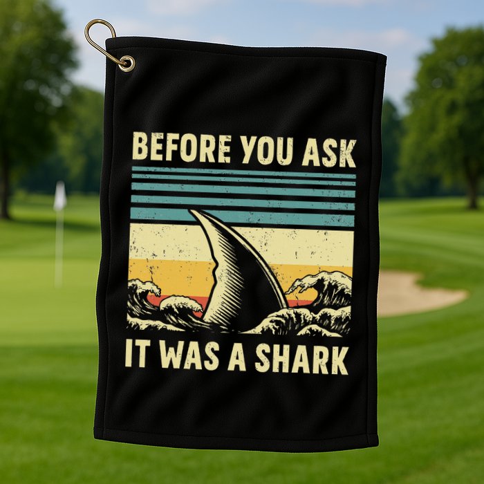 Before Your Ask It Was A Shark Funny Amputation Surgery Golf Towel