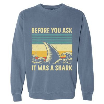 Before Your Ask It Was A Shark Funny Amputation Surgery Garment-Dyed Sweatshirt