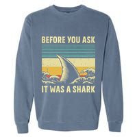 Before Your Ask It Was A Shark Funny Amputation Surgery Garment-Dyed Sweatshirt
