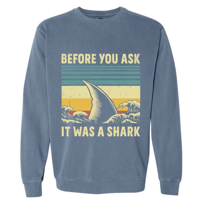 Before Your Ask It Was A Shark Funny Amputation Surgery Garment-Dyed Sweatshirt