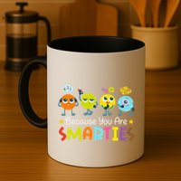 Because You Are Smarties Test Day Teacher Testing Day Exam Mug