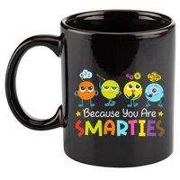 Because You Are Smarties Test Day Teacher Testing Day Exam 11oz C Handle Ceramic Mug