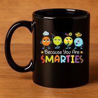 Because You Are Smarties Test Day Teacher Testing Day Exam 11oz C Handle Ceramic Mug