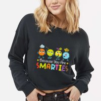 Because You Are Smarties Test Day Teacher Testing Day Exam Cropped Pullover Crew