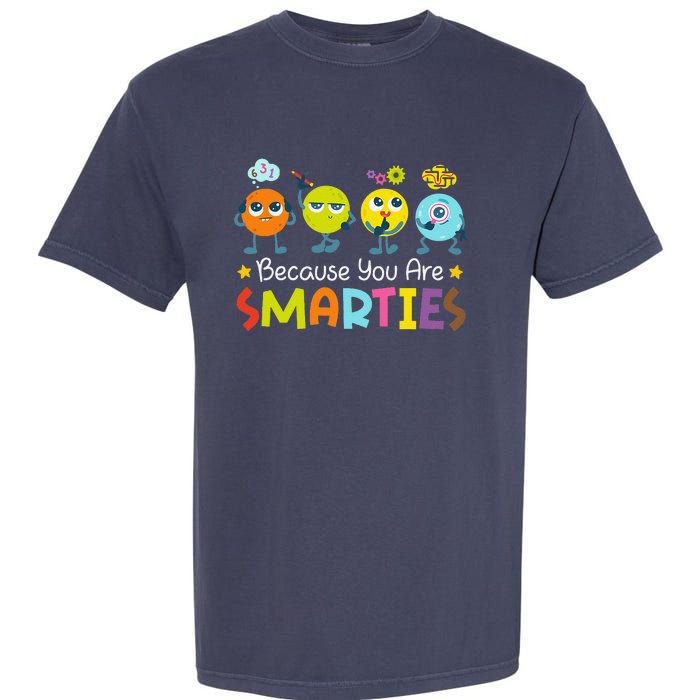 Because You Are Smarties Test Day Teacher Testing Day Exam Garment-Dyed Heavyweight T-Shirt