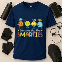 Because You Are Smarties Test Day Teacher Testing Day Exam Performance Shirt