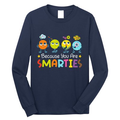 Because You Are Smarties Test Day Teacher Testing Day Exam Long Sleeve Shirt
