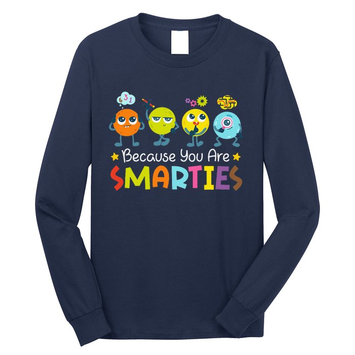 Because You Are Smarties Test Day Teacher Testing Day Exam Long Sleeve Shirt