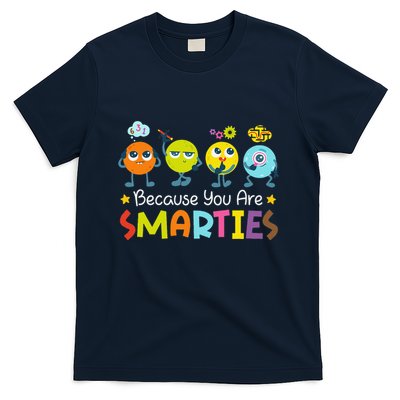 Because You Are Smarties Test Day Teacher Testing Day Exam T-Shirt
