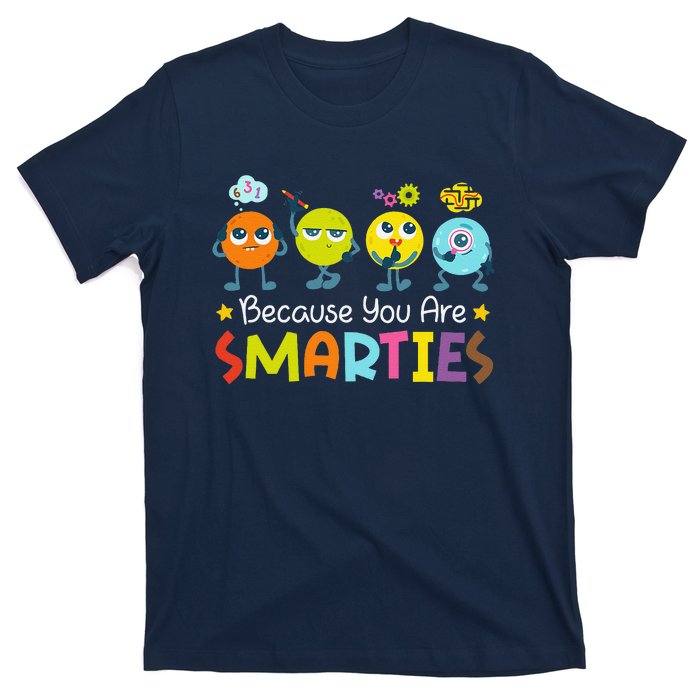 Because You Are Smarties Test Day Teacher Testing Day Exam T-Shirt