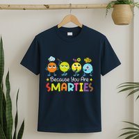 Because You Are Smarties Test Day Teacher Testing Day Exam T-Shirt