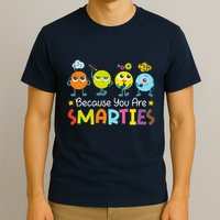 Because You Are Smarties Test Day Teacher Testing Day Exam T-Shirt