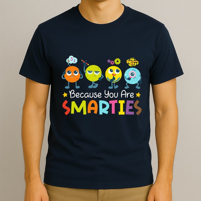 Because You Are Smarties Test Day Teacher Testing Day Exam T-Shirt