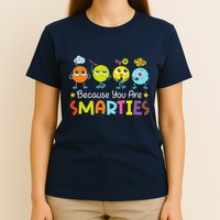 Because You Are Smarties Test Day Teacher Testing Day Exam T-Shirt