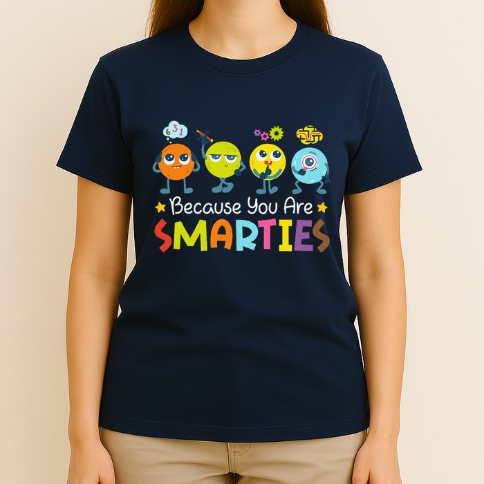 Because You Are Smarties Test Day Teacher Testing Day Exam T-Shirt