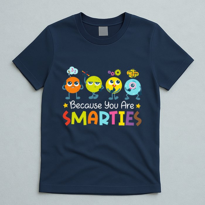 Because You Are Smarties Test Day Teacher Testing Day Exam T-Shirt