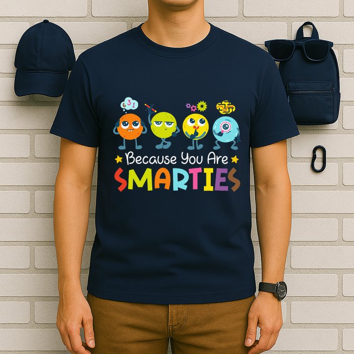 Because You Are Smarties Test Day Teacher Testing Day Exam T-Shirt