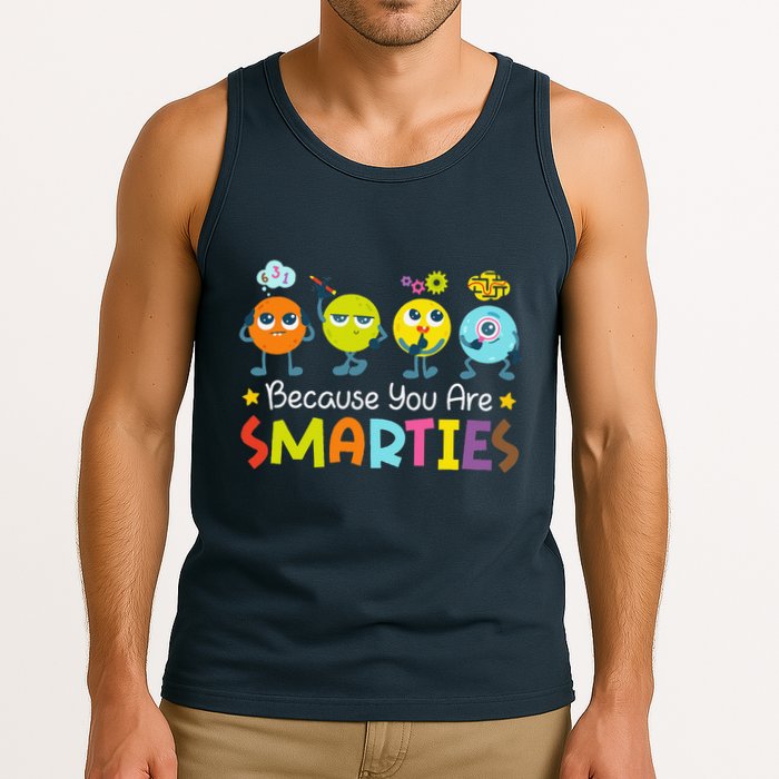 Because You Are Smarties Test Day Teacher Testing Day Exam Tank Top