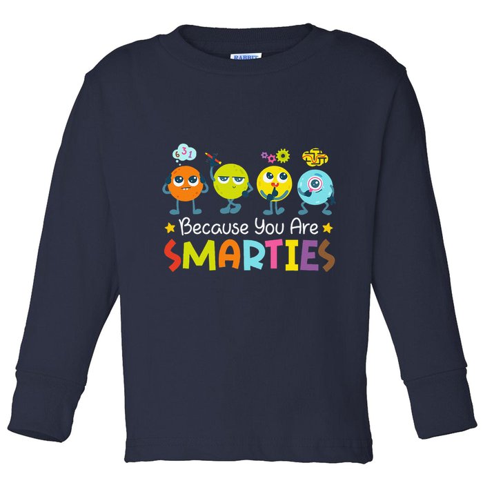Because You Are Smarties Test Day Teacher Testing Day Exam Toddler Long Sleeve Shirt