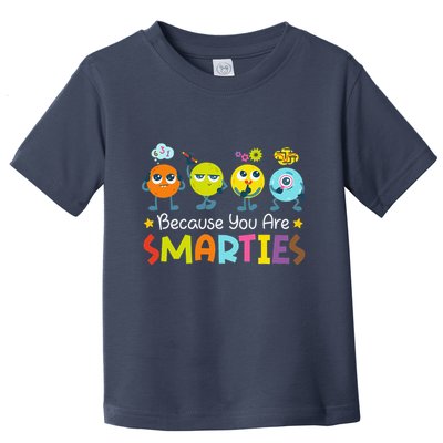 Because You Are Smarties Test Day Teacher Testing Day Exam Toddler T-Shirt