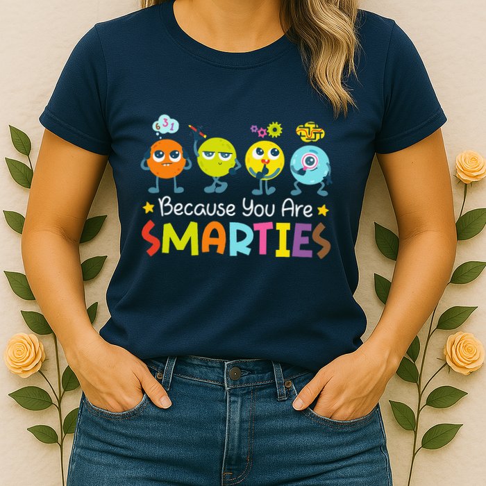 Because You Are Smarties Test Day Teacher Testing Day Exam Womens T-Shirt